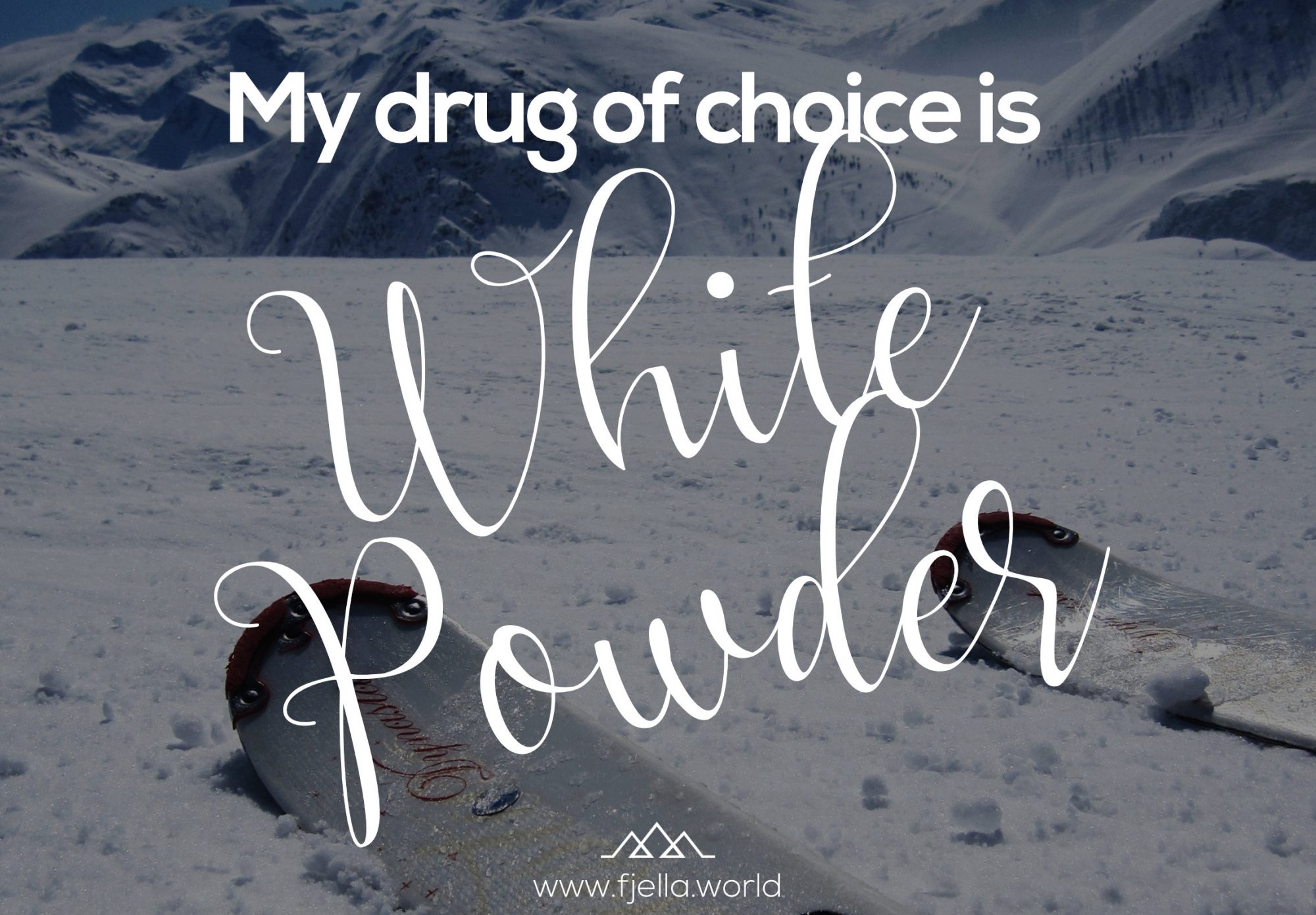 My drug of choice is white powder. Zitate, Sprüche, Bergsprüche, Bergzitate