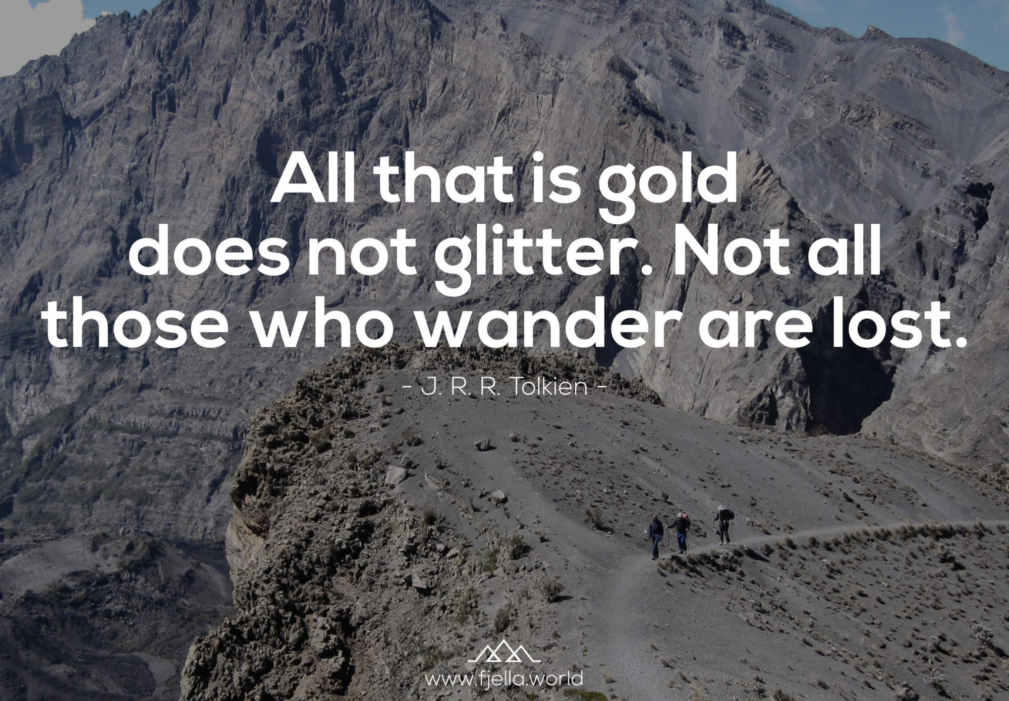 All that is gold does not glitter. Not all those who wander are lost. J.R.R. Tolkien, Bergspruch, Wanderzitat, Inspiration, Motivation, Zitat, Spruch, Reisezitate, Motivation