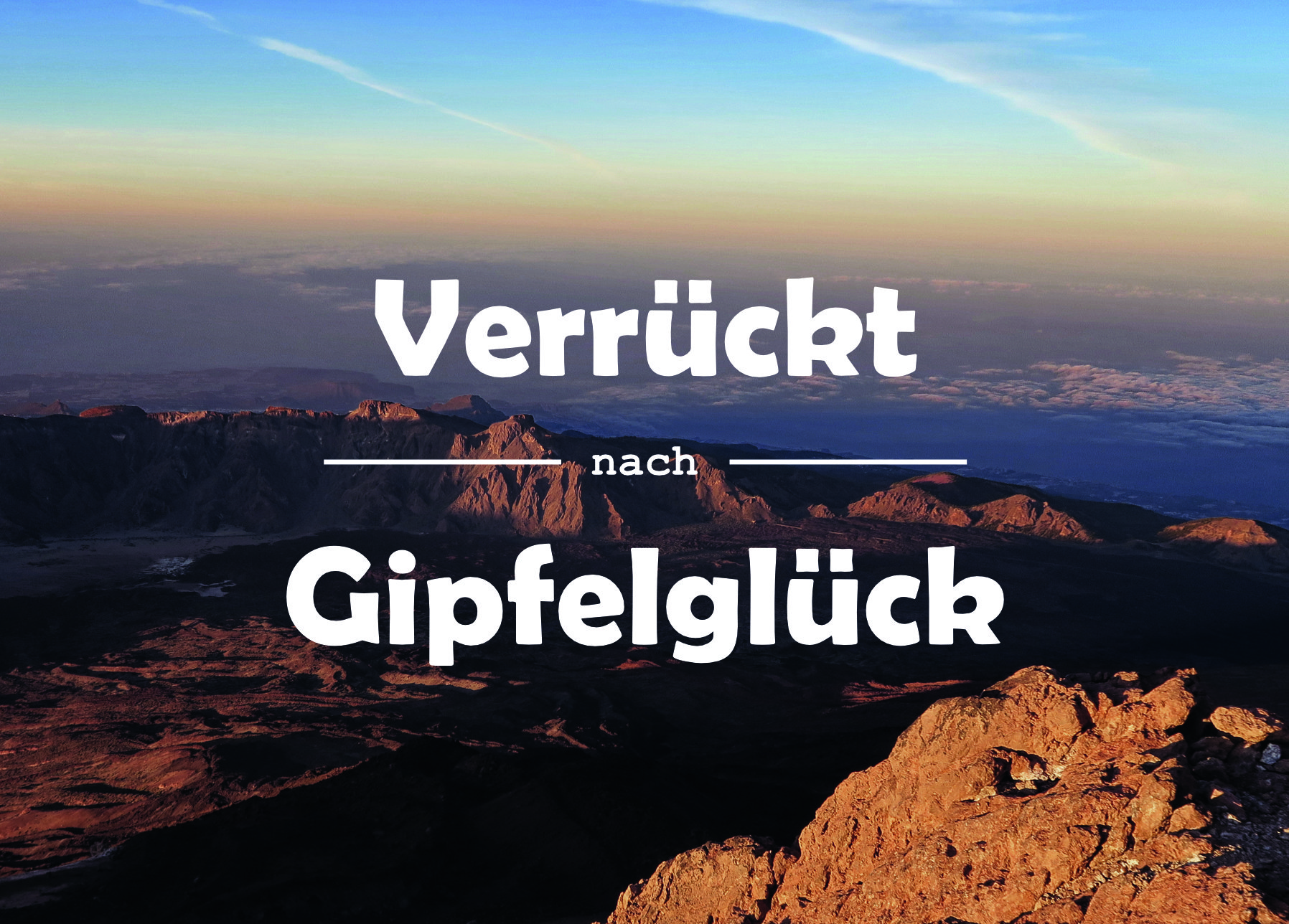 Verrückt nach Gipfelglück, Zitat, Bergspruch